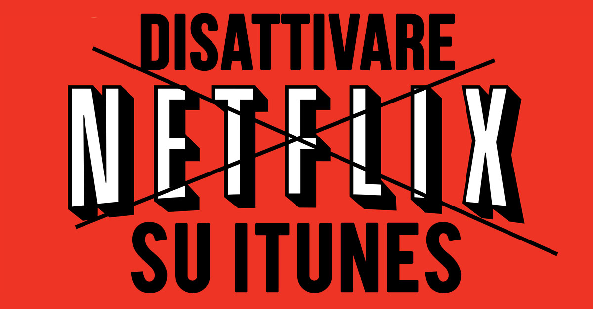 Netflix, disdire il rinnovo automatico dell’abbonamento su iTunes